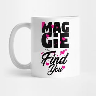 Maggie I'll Find You Mug